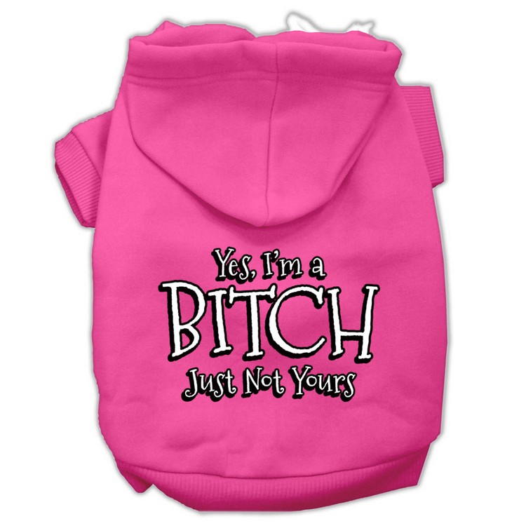 Yes I'm a Bitch Just not Yours Screen Print Pet Hoodies Bright Pink Size Sm