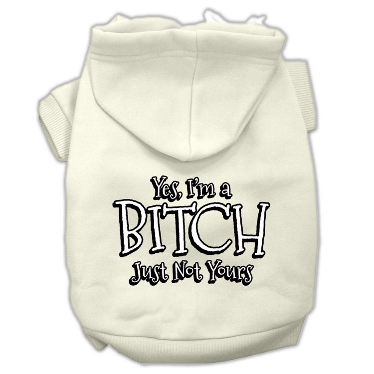 Yes I'm a Bitch Just not Yours Screen Print Pet Hoodies Cream Size Lg