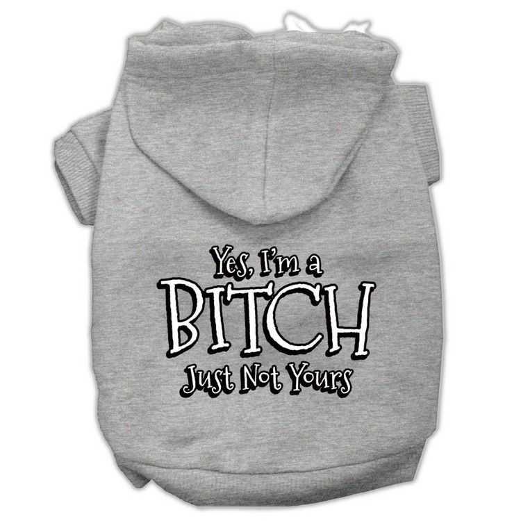 Yes I'm a Bitch Just not Yours Screen Print Pet Hoodies Grey Size Lg