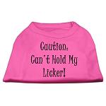 Can't Hold My Licker Screen Print Shirts Bright Pink Lg