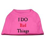 I Do Bad Things Screen Print Shirts Bright Pink L